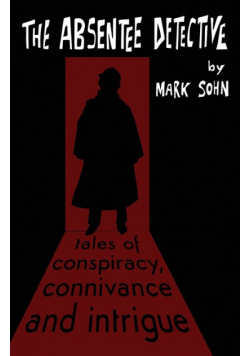 The Absentee Detective - Tales of Conspiracy, Connivance and Intrigue