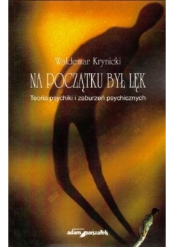 Na początku był lęk Teoria psychiki i zaburzeń psychicznych