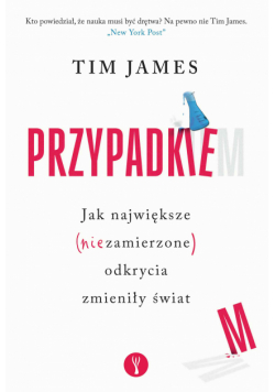 Przypadkiem. Jak największe (niezamierzone) odkrycia zmieniły świat
