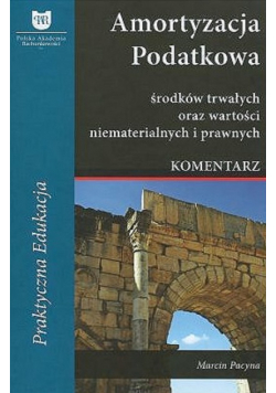 Amortyzacja podatkowa środków trwałych oraz wartości niematerialnych i prawnych Komentarz