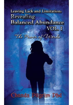 Leaving Lack and Limitation; Revealing Balanced Abundance Vol. 1