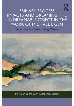 Primary Process Impacts and Dreaming the Undreamable Object in the Work of Michael Eigen