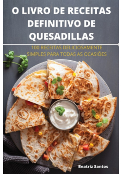 O Livro De Receitas Definitivo De Quesadillas