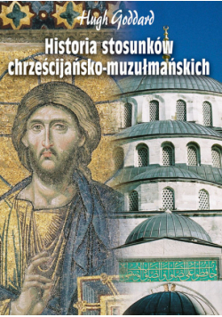 Goddard Hugh - Historia stosunków chrześcijańsko-muzułmańskich