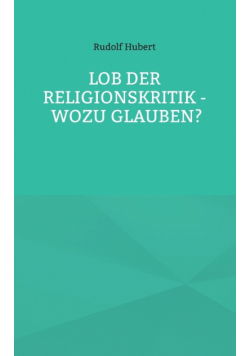 Lob der Religionskritik - Wozu glauben?