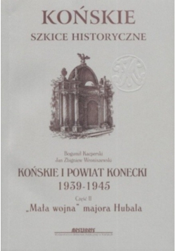 Końskie Szkice Historyczne Końskie I Powiat Koniecki 1939 - 1945 Część 2