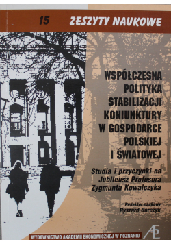 Współczesna Polityka Stabilizacji Koniunktury w Gospodarce Polskiej i Światowej Zeszyt 15