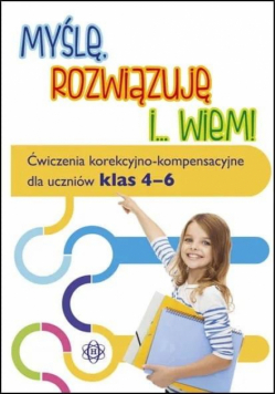Myślę rozwiązuję i wiem. Ćwiczenia...klasa 4-6
