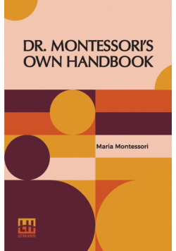 Dr. Montessori s Own Handbook