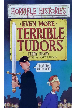 Even More Terrible Tudors
