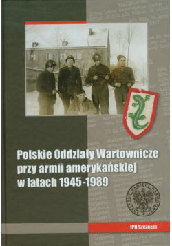 Polskie Oddziały Wartownicze przy armii amerykańskiej w latach 1945-1989