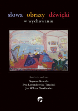 Lewandowska-Tarasiuk Ewa - Słowa, obrazy, dźwięki w wychowaniu