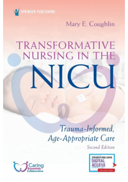 Transformative Nursing in the NICU, Second Edition
