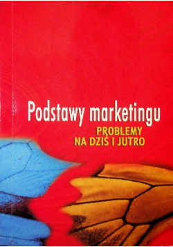 Podstawy marketingu problemy na dziś i jutro