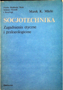Socjotechnika. Zagadnienia etyczne i prakseologiczne