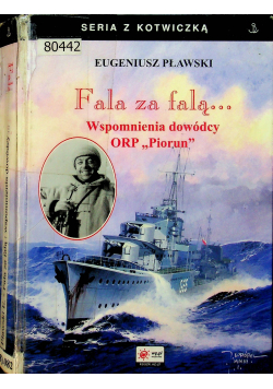 Fala za falą Wspomnienia dowódcy ORP Piorun