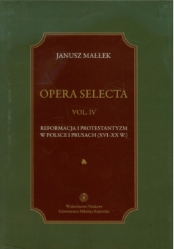 Opera selecta, tom 4, Reformacja i protestantyzm w Polsce i Prusach