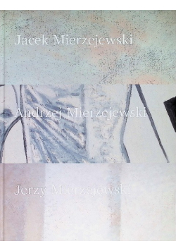 Jacek Andrzej Jerzy Mierzejewski Dzieła ze zbiorów muzeów polskich i kolekcji prywatnych