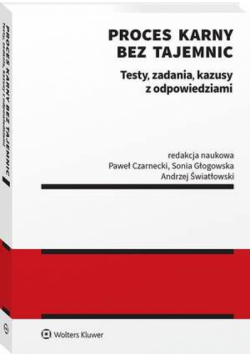 Proces karny bez tajemnic. Testy, zadania, kazusy z odpowiedziami