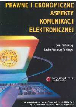Prawne i ekonomiczne aspekty komunikacji elektronicznej
