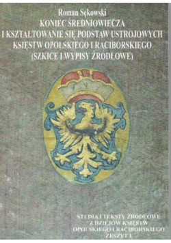 Koniec Średniowiecza I Kształtowanie Się Podstaw ustrojowych księstw opolskich i raciborskich