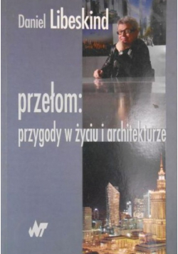 Przełom Przygody w życiu i architekturze plus autograf Libeskind