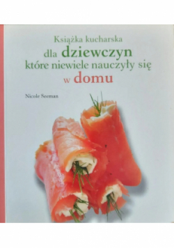 Książka kucharska dla dziewczyn które niewiele nauczyły się w domu