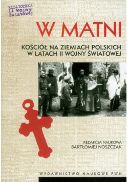 W matni Kościół na ziemiach polskich w latach II wojny światowej