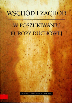Wschód i zachód W poszukiwaniu Europy duchowej