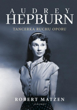 Audrey Hepburn Tancerka ruchu oporu