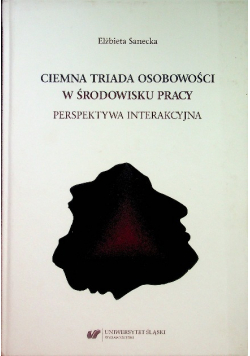 Ciemna triada osobowości w środowisku pracy Perspektywa interakcyjna