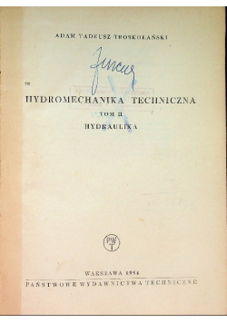 Hydromechanika techniczna. Tom II, hydraulika