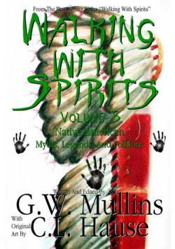 Walking With Spirits Volume 5 Native American Myths, Legends, And Folklore