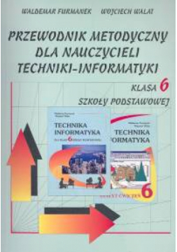 Przewodnik metodyczny dla nauczycieli techniki-informatyki klasa 6 szkoła podstawowa