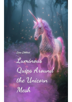 Luminous Quips Around the Unicorn Mesh