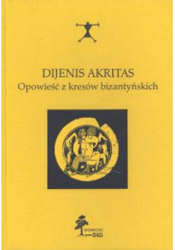 Dijenis Akritas Opowieść z kresów bizantyńskich
