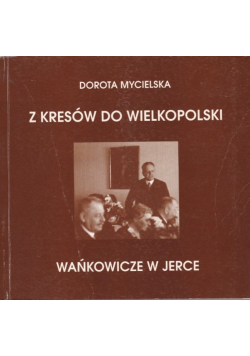 Z Kresów do Wielkopolski Wańkowicze w Jerce