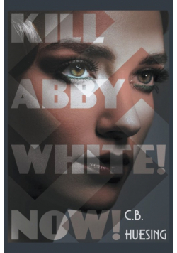Kill Abby White! Now!