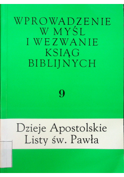 Wprowadzenie w myśl i wezwanie ksiąg biblijnych Tom 9 Dzieje Apostolskie Listy św Pawła