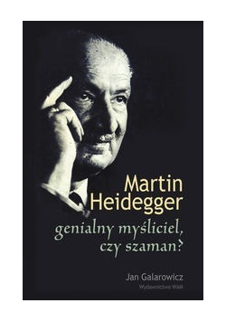 Martin Heidegger genialny myśliciel czy szaman