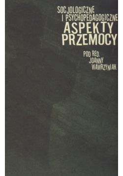 Socjologiczne i psychopedagogiczne aspekty przemocy