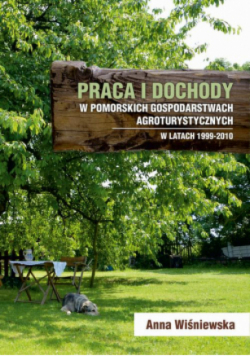 Praca i dochody w pomorskich gospodarstwach agroturystycznych w latach 1999 - 2010
