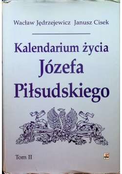 Kalendarium Życia Józefa Piłsudskiego tom II
