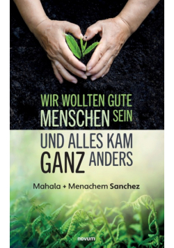 Wir wollten gute Menschen sein und alles kam ganz anders