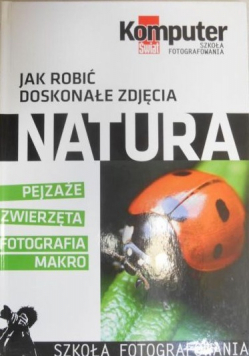 Jak robić doskonałe zdjęcia Natura