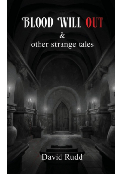 Blood Will Out and Other Strange Tales