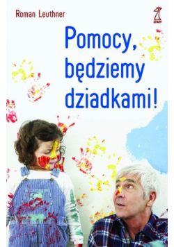 Leuthner Roman - Pomocy będziemy dziadkami