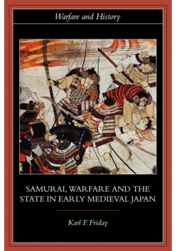 Samurai, Warfare and the State in Early Medieval Japan