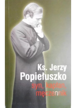 Ks Jerzy Popiełuszko syn kapłan męczennik