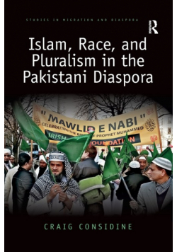 Islam, Race, and Pluralism in the Pakistani Diaspora